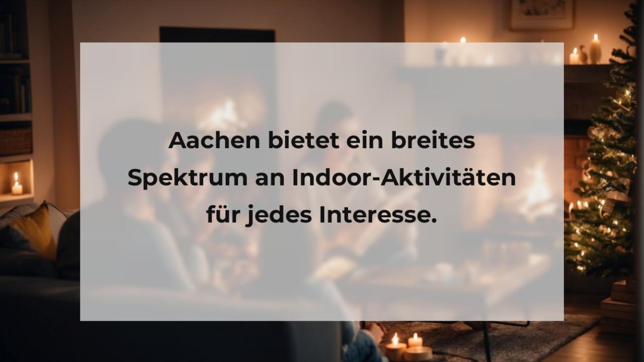 Aachen bietet ein breites Spektrum an Indoor-Aktivitäten für jedes Interesse.