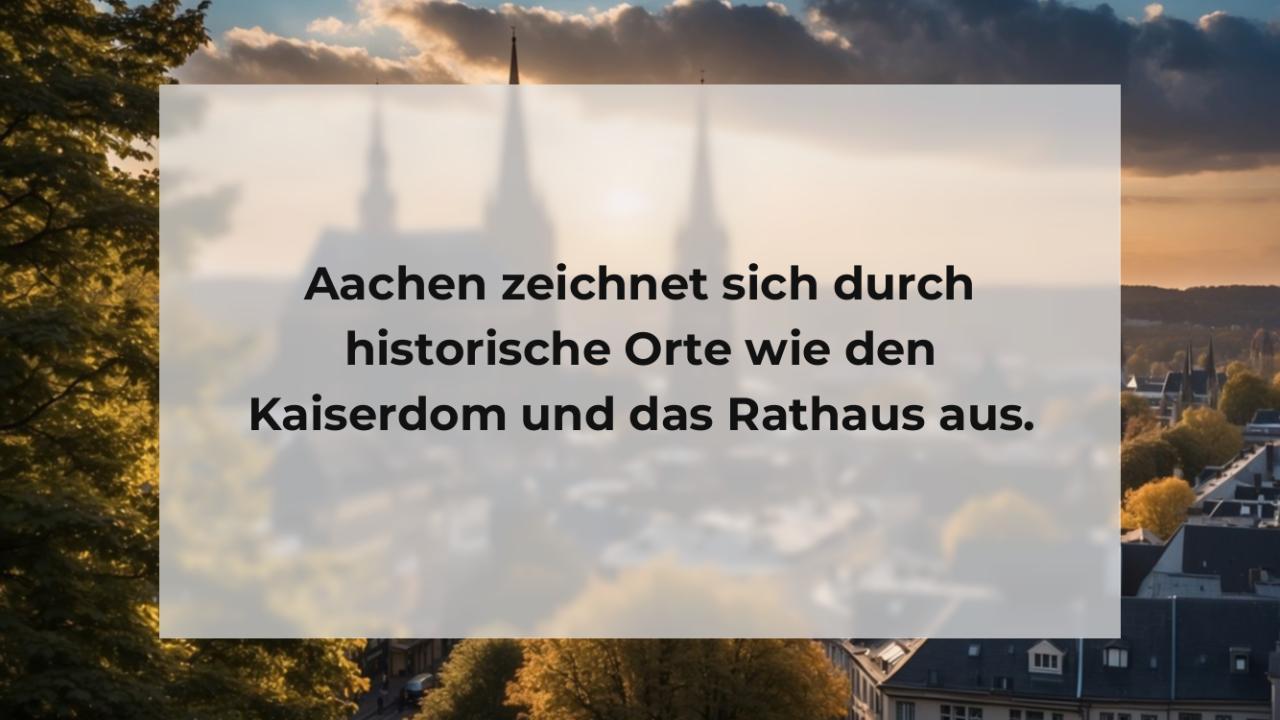 Aachen zeichnet sich durch historische Orte wie den Kaiserdom und das Rathaus aus.