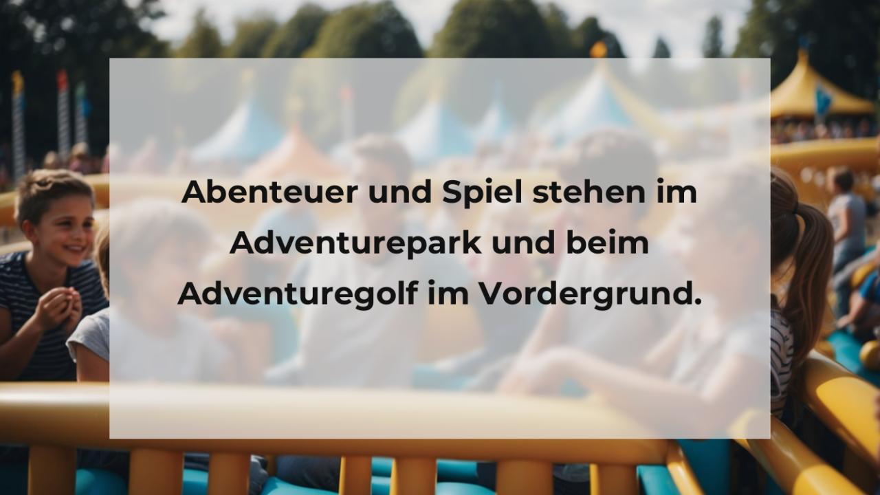 Abenteuer und Spiel stehen im Adventurepark und beim Adventuregolf im Vordergrund.