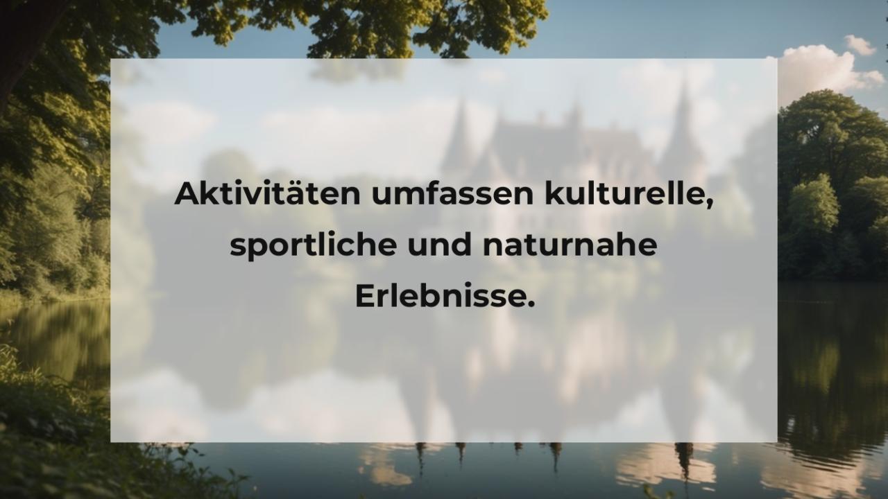 Aktivitäten umfassen kulturelle, sportliche und naturnahe Erlebnisse.