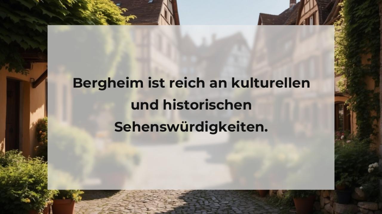 Bergheim ist reich an kulturellen und historischen Sehenswürdigkeiten.