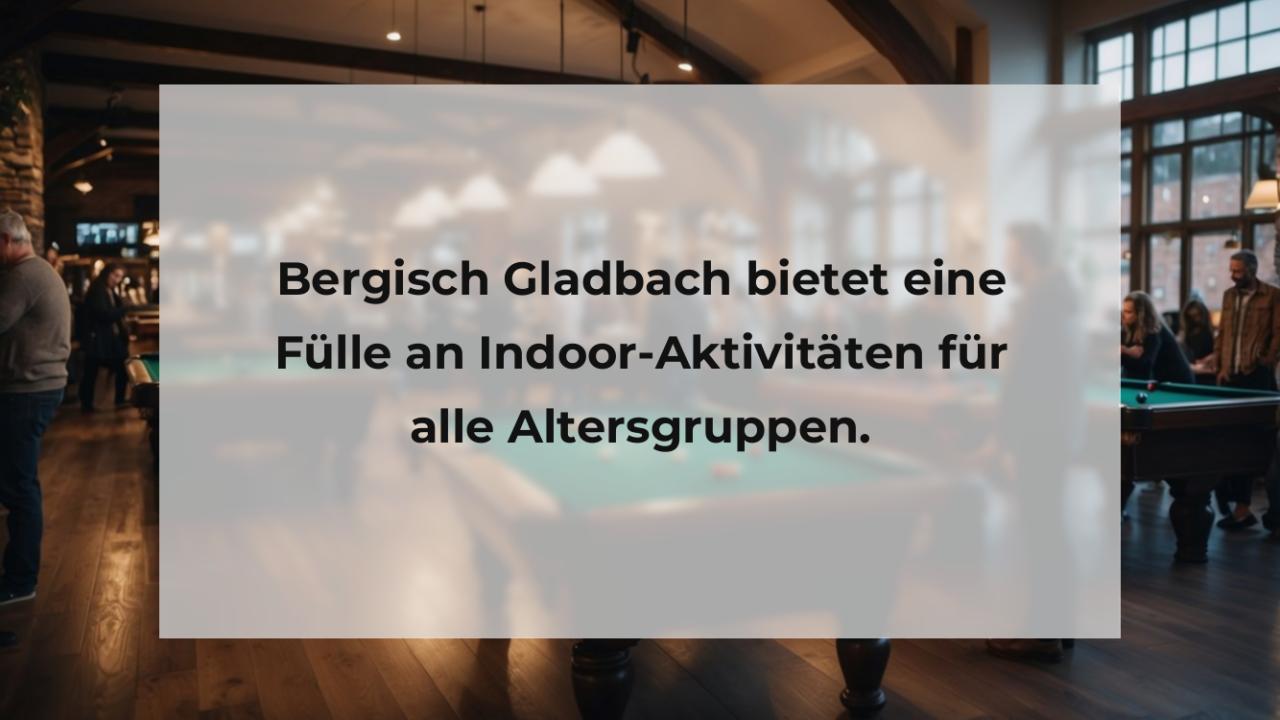 Bergisch Gladbach bietet eine Fülle an Indoor-Aktivitäten für alle Altersgruppen.
