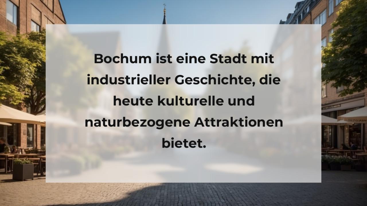 Bochum ist eine Stadt mit industrieller Geschichte, die heute kulturelle und naturbezogene Attraktionen bietet.