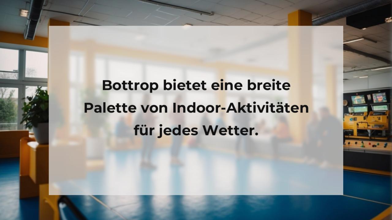 Bottrop bietet eine breite Palette von Indoor-Aktivitäten für jedes Wetter.