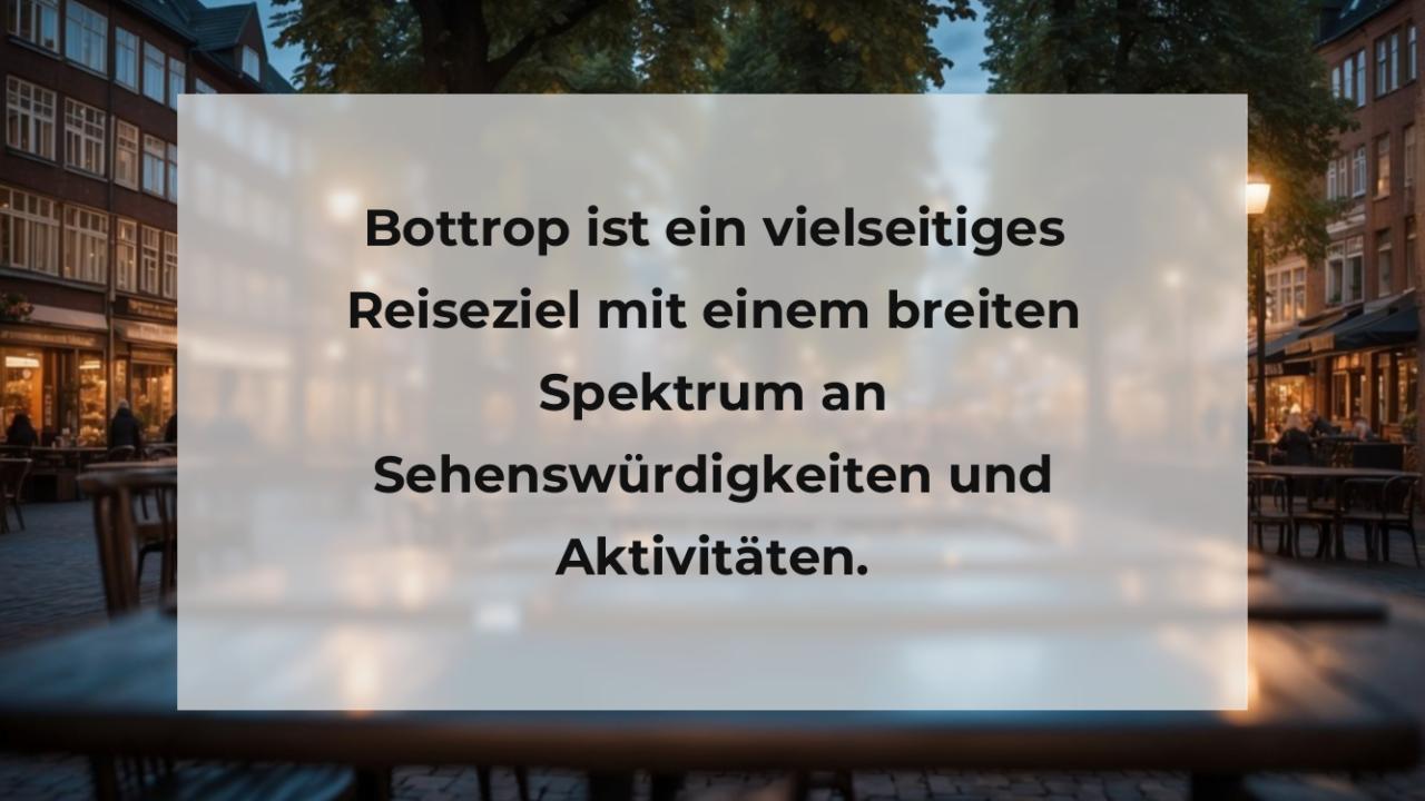 Bottrop ist ein vielseitiges Reiseziel mit einem breiten Spektrum an Sehenswürdigkeiten und Aktivitäten.