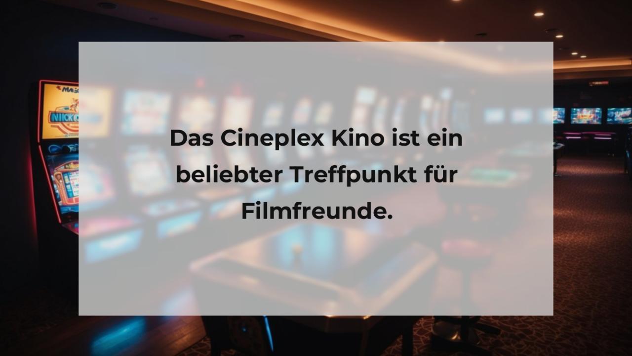 Das Cineplex Kino ist ein beliebter Treffpunkt für Filmfreunde.