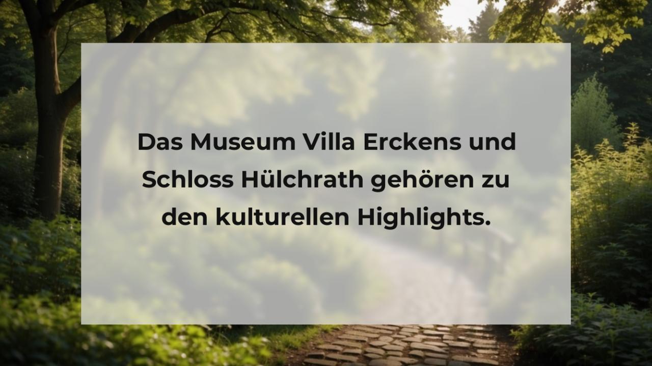 Das Museum Villa Erckens und Schloss Hülchrath gehören zu den kulturellen Highlights.