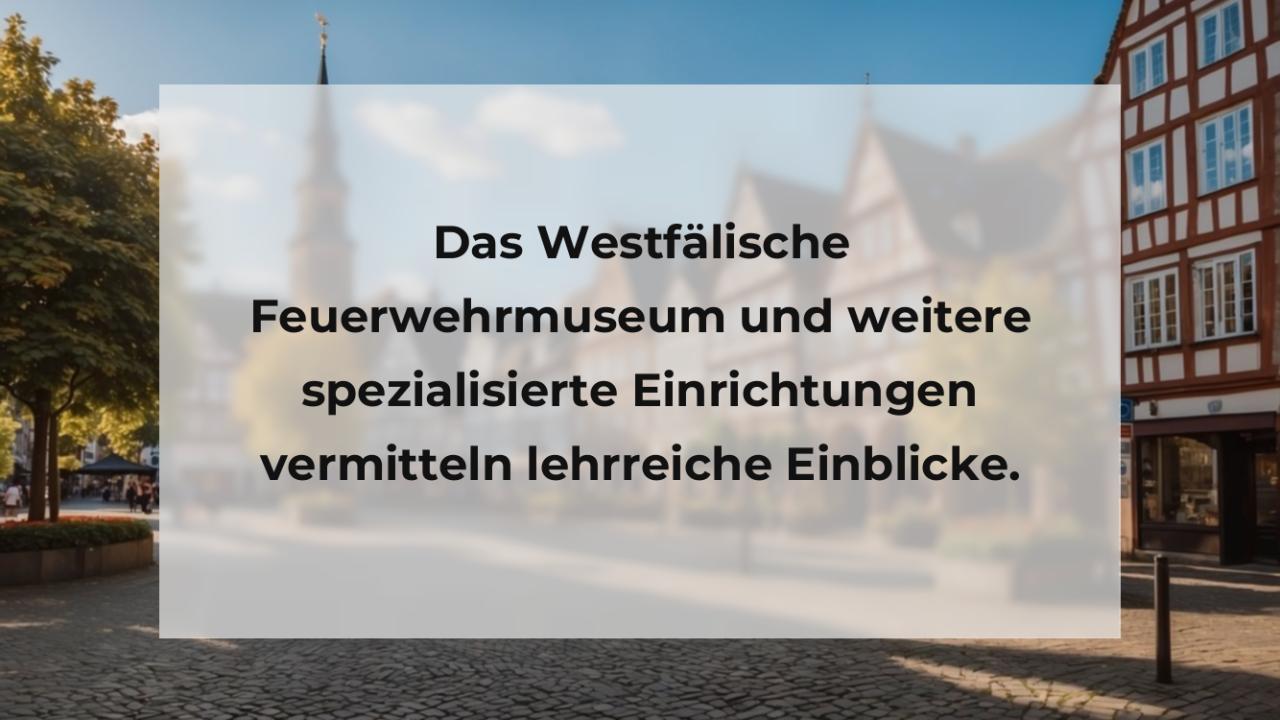 Das Westfälische Feuerwehrmuseum und weitere spezialisierte Einrichtungen vermitteln lehrreiche Einblicke.