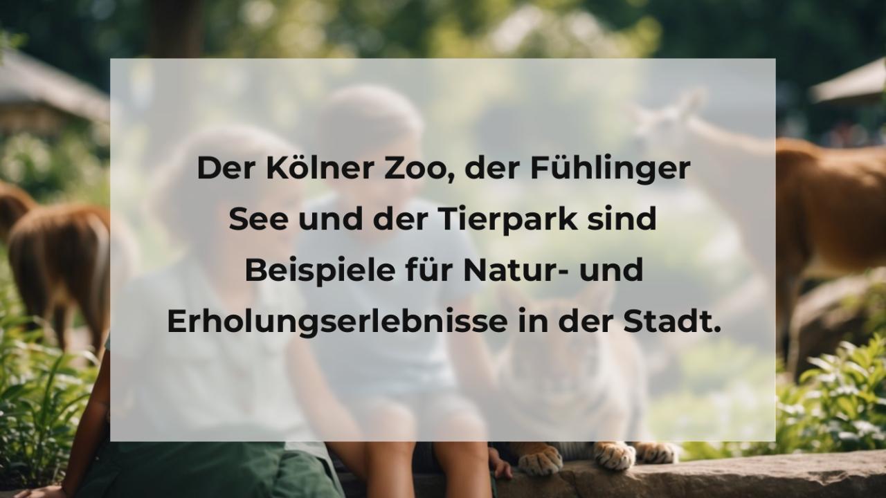 Der Kölner Zoo, der Fühlinger See und der Tierpark sind Beispiele für Natur- und Erholungserlebnisse in der Stadt.