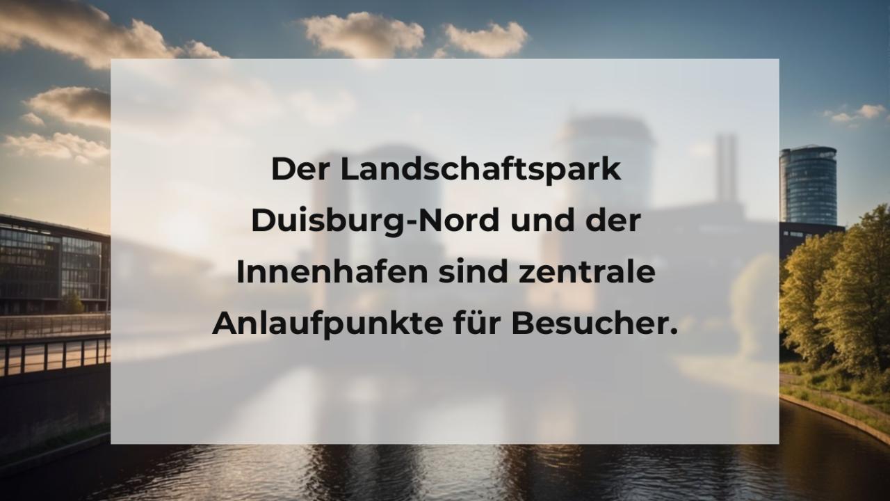Der Landschaftspark Duisburg-Nord und der Innenhafen sind zentrale Anlaufpunkte für Besucher.