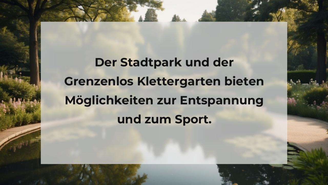 Der Stadtpark und der Grenzenlos Klettergarten bieten Möglichkeiten zur Entspannung und zum Sport.