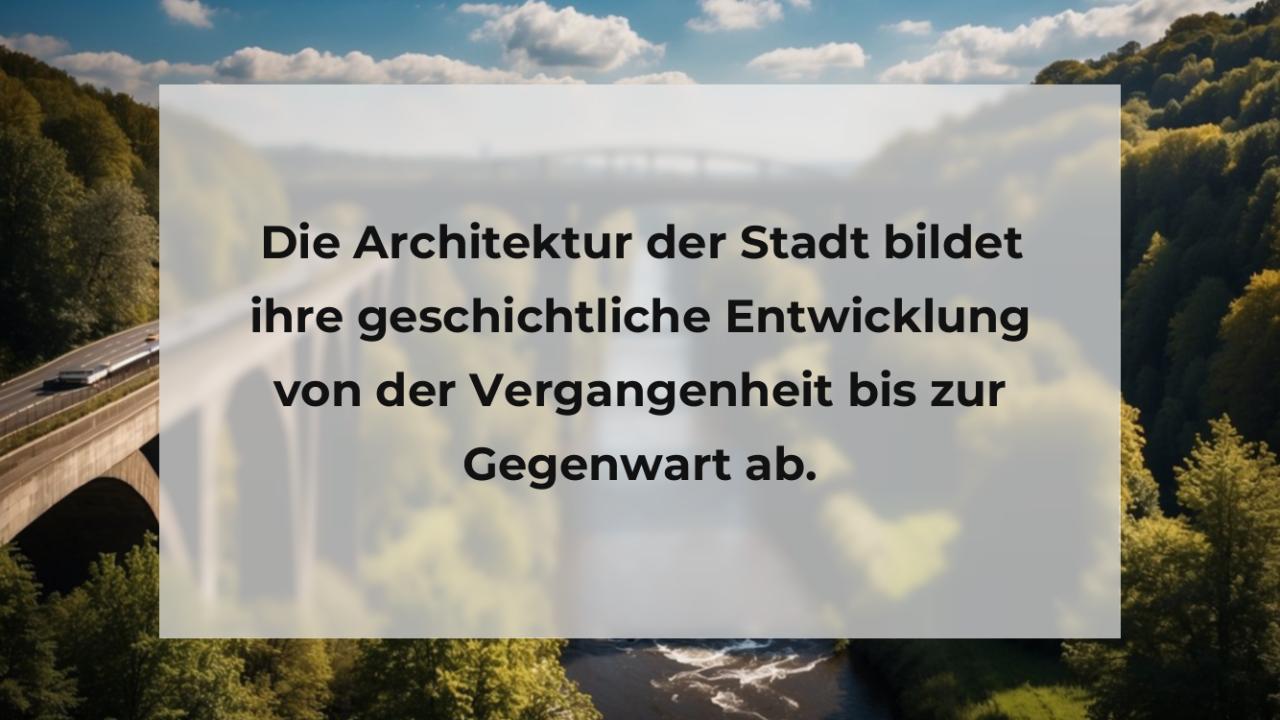 Die Architektur der Stadt bildet ihre geschichtliche Entwicklung von der Vergangenheit bis zur Gegenwart ab.