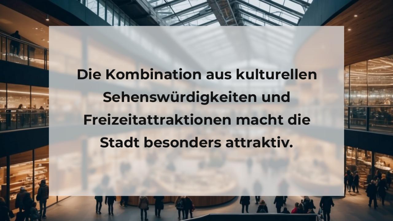 Die Kombination aus kulturellen Sehenswürdigkeiten und Freizeitattraktionen macht die Stadt besonders attraktiv.