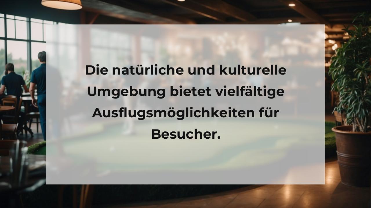 Die natürliche und kulturelle Umgebung bietet vielfältige Ausflugsmöglichkeiten für Besucher.