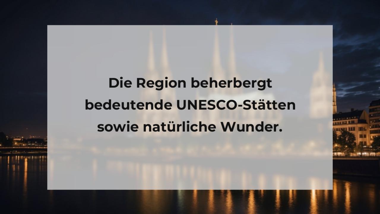 Die Region beherbergt bedeutende UNESCO-Stätten sowie natürliche Wunder.