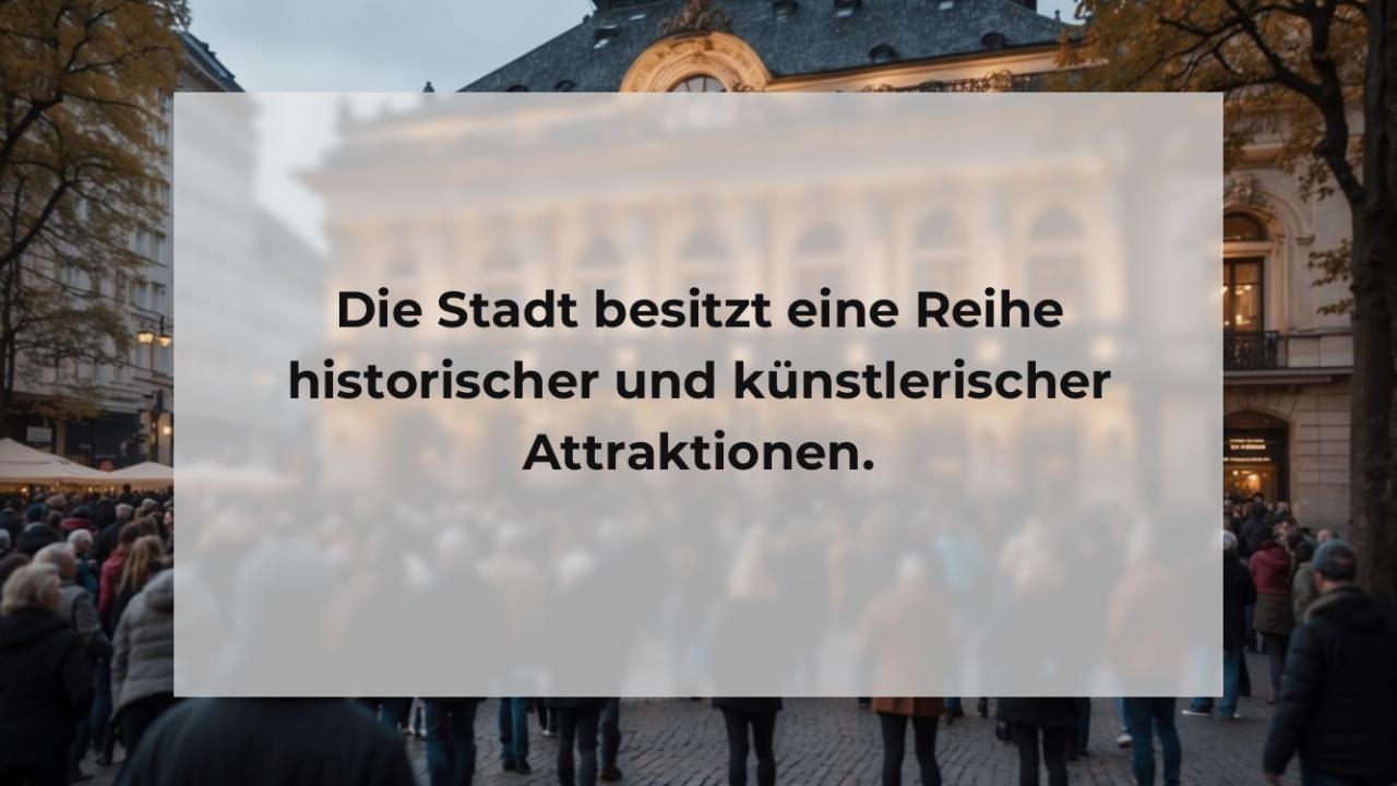 Die Stadt besitzt eine Reihe historischer und künstlerischer Attraktionen.