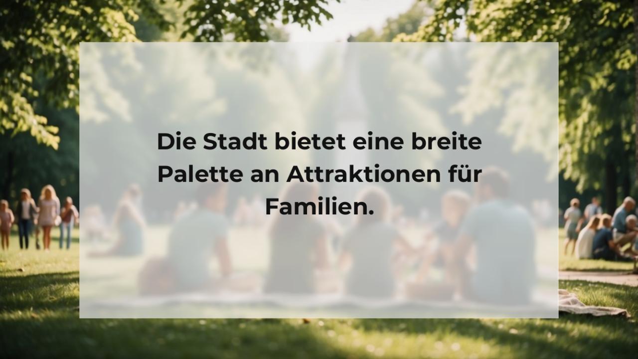 Die Stadt bietet eine breite Palette an Attraktionen für Familien.