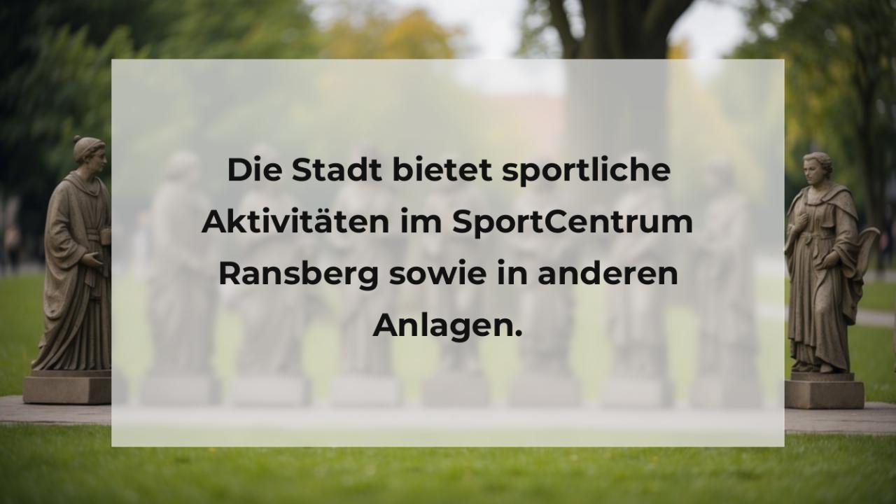 Die Stadt bietet sportliche Aktivitäten im SportCentrum Ransberg sowie in anderen Anlagen.