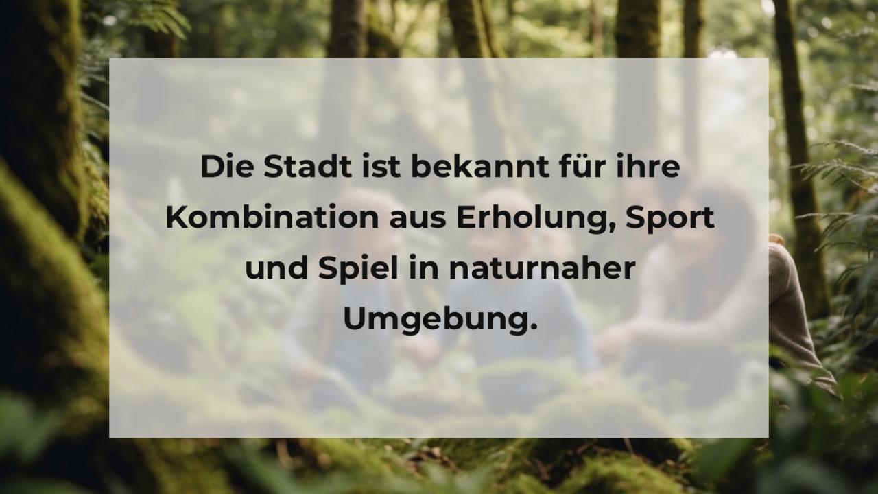 Die Stadt ist bekannt für ihre Kombination aus Erholung, Sport und Spiel in naturnaher Umgebung.