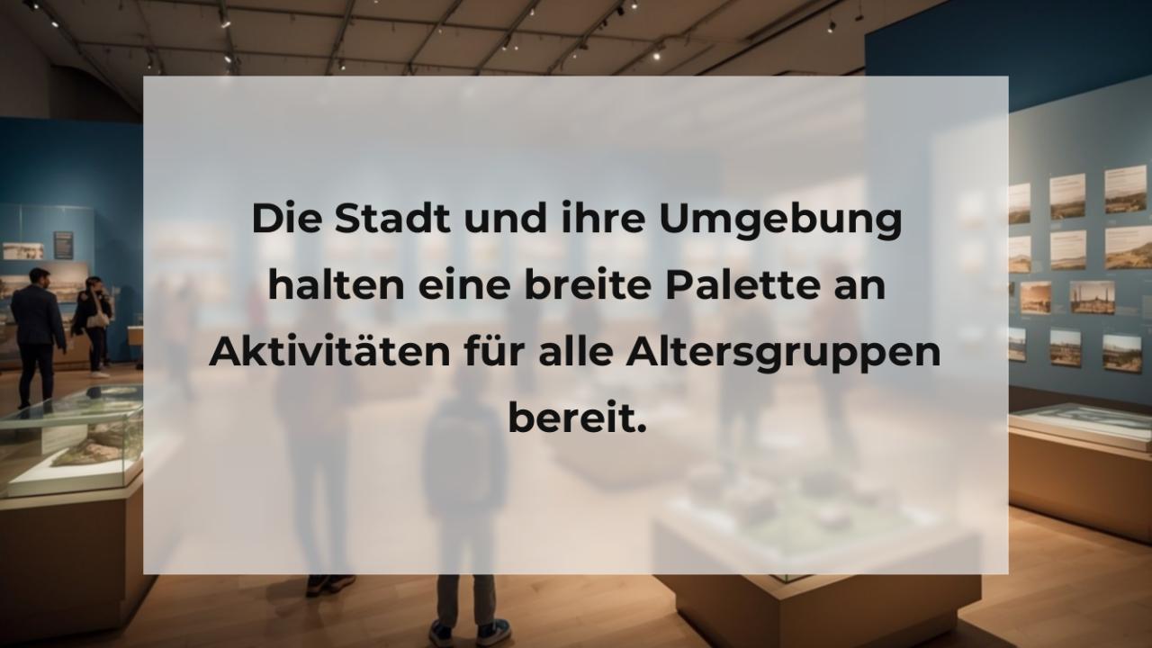 Die Stadt und ihre Umgebung halten eine breite Palette an Aktivitäten für alle Altersgruppen bereit.