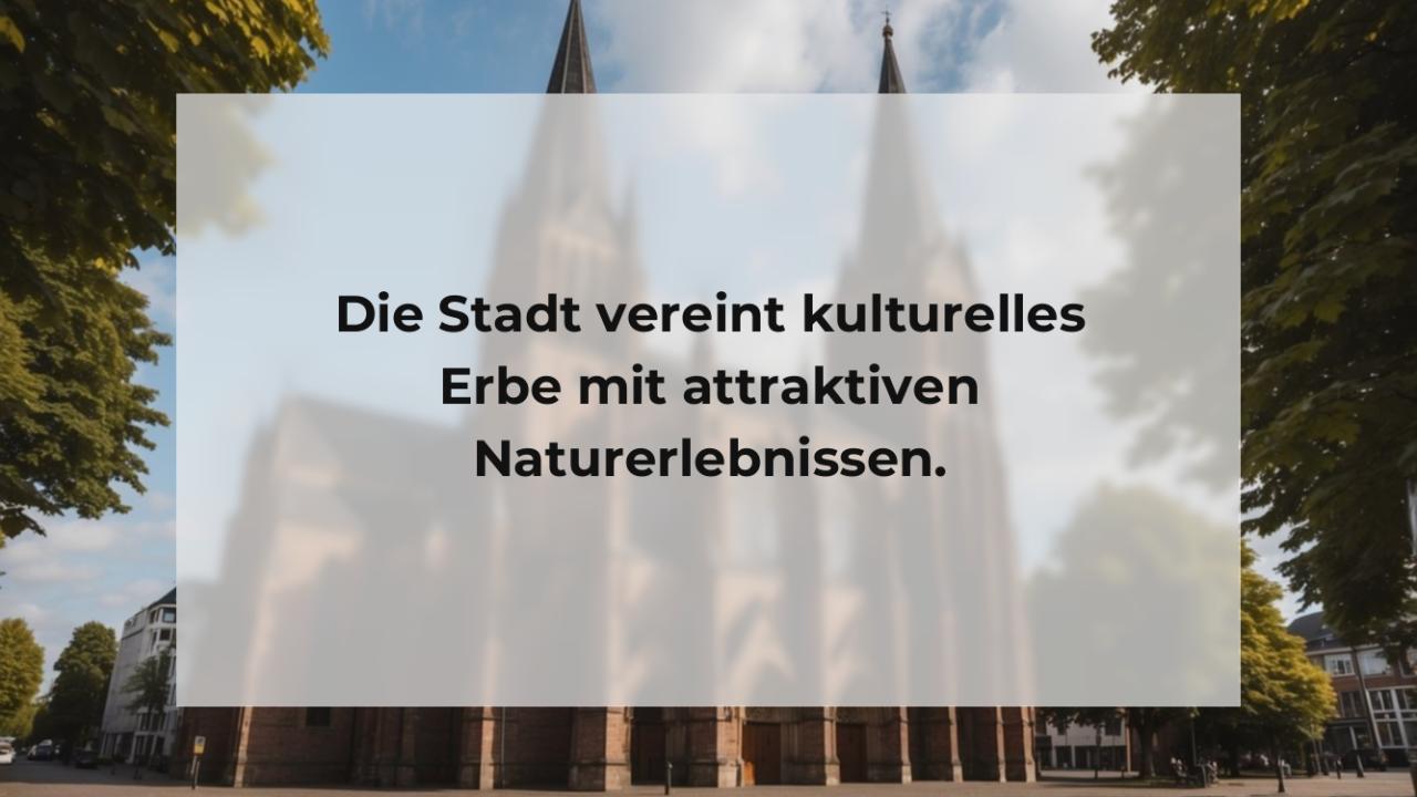 Die Stadt vereint kulturelles Erbe mit attraktiven Naturerlebnissen.