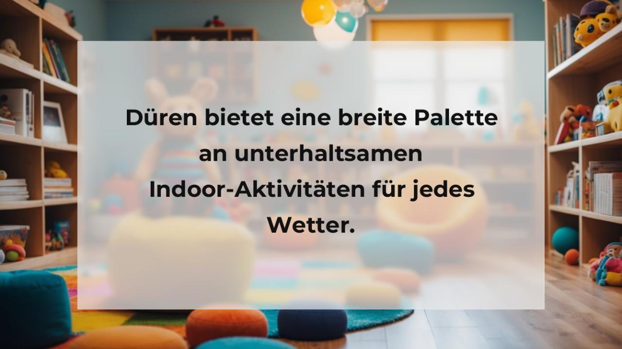 Düren bietet eine breite Palette an unterhaltsamen Indoor-Aktivitäten für jedes Wetter.