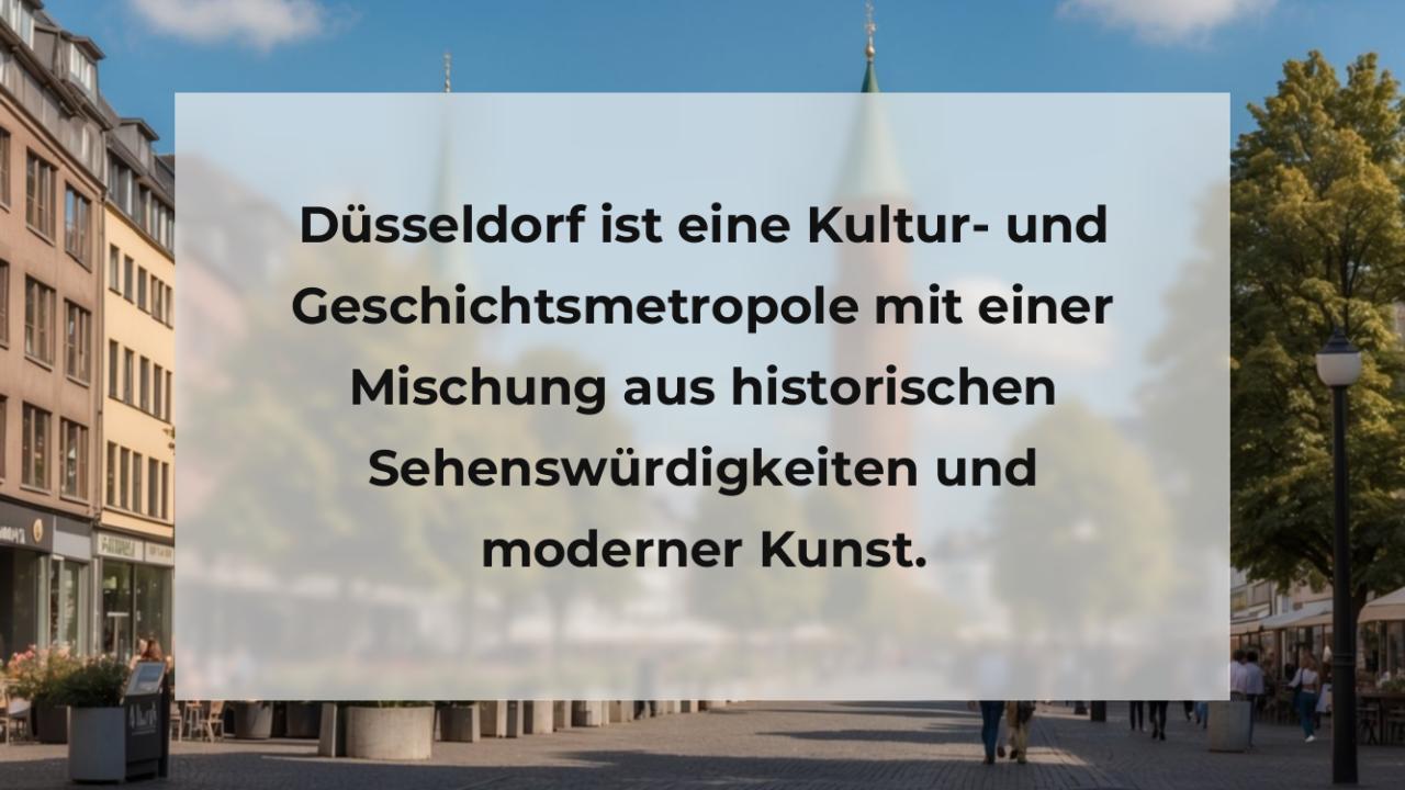 Düsseldorf ist eine Kultur- und Geschichtsmetropole mit einer Mischung aus historischen Sehenswürdigkeiten und moderner Kunst.
