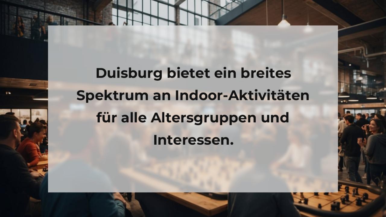 Duisburg bietet ein breites Spektrum an Indoor-Aktivitäten für alle Altersgruppen und Interessen.