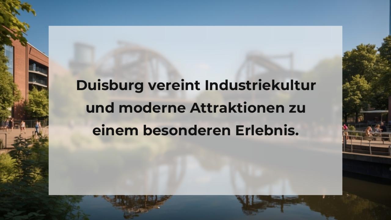 Duisburg vereint Industriekultur und moderne Attraktionen zu einem besonderen Erlebnis.