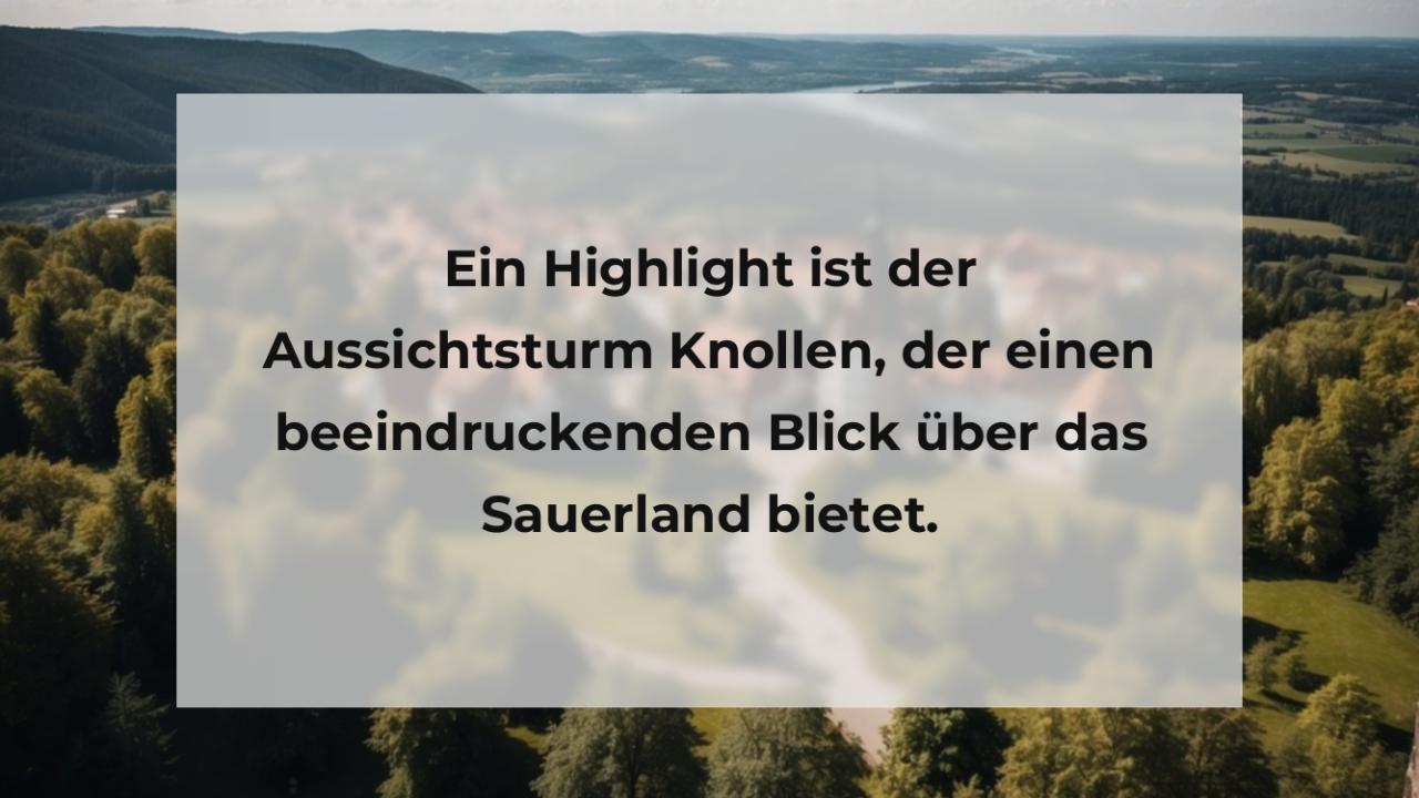 Ein Highlight ist der Aussichtsturm Knollen, der einen beeindruckenden Blick über das Sauerland bietet.