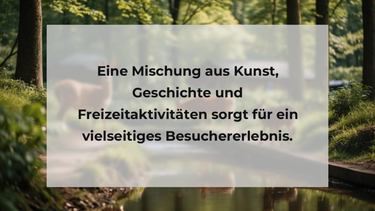 Eine Mischung aus Kunst, Geschichte und Freizeitaktivitäten sorgt für ein vielseitiges Besuchererlebnis.