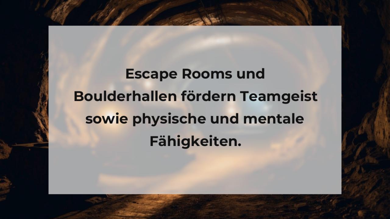 Escape Rooms und Boulderhallen fördern Teamgeist sowie physische und mentale Fähigkeiten.
