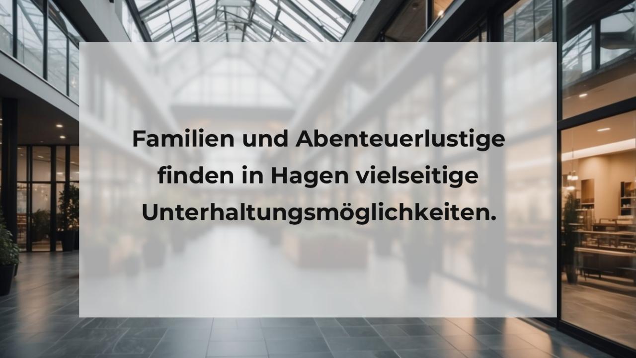 Familien und Abenteuerlustige finden in Hagen vielseitige Unterhaltungsmöglichkeiten.