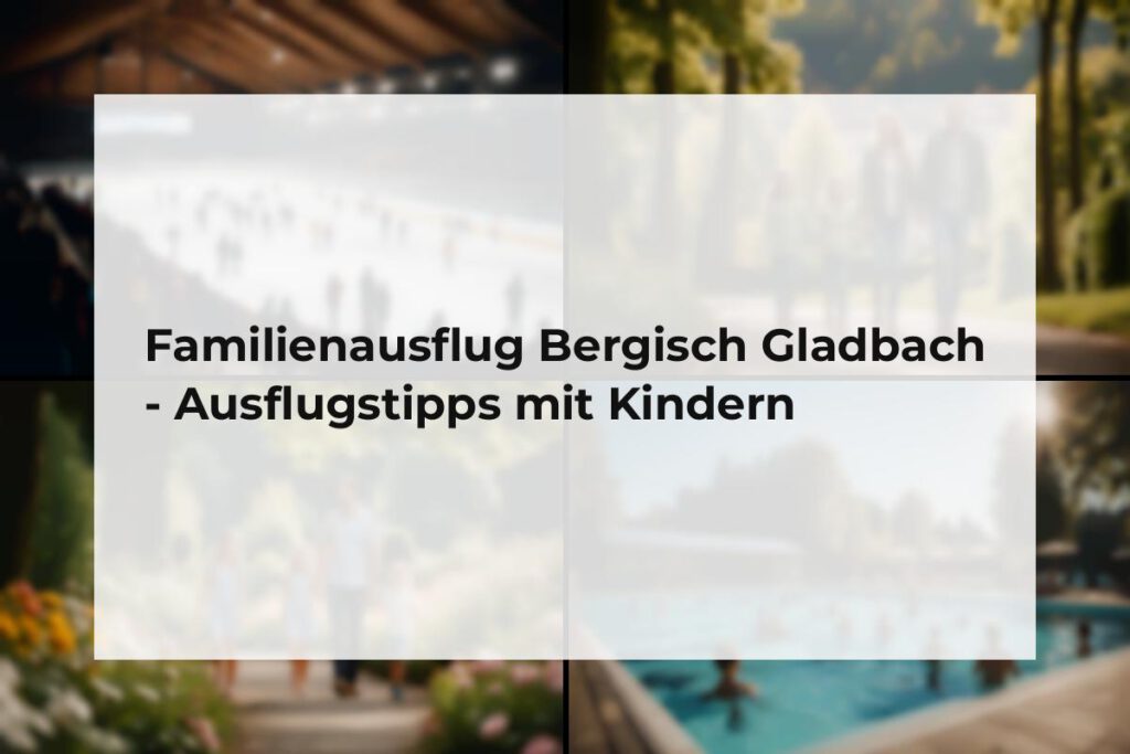 Familienausflug Bergisch Gladbach