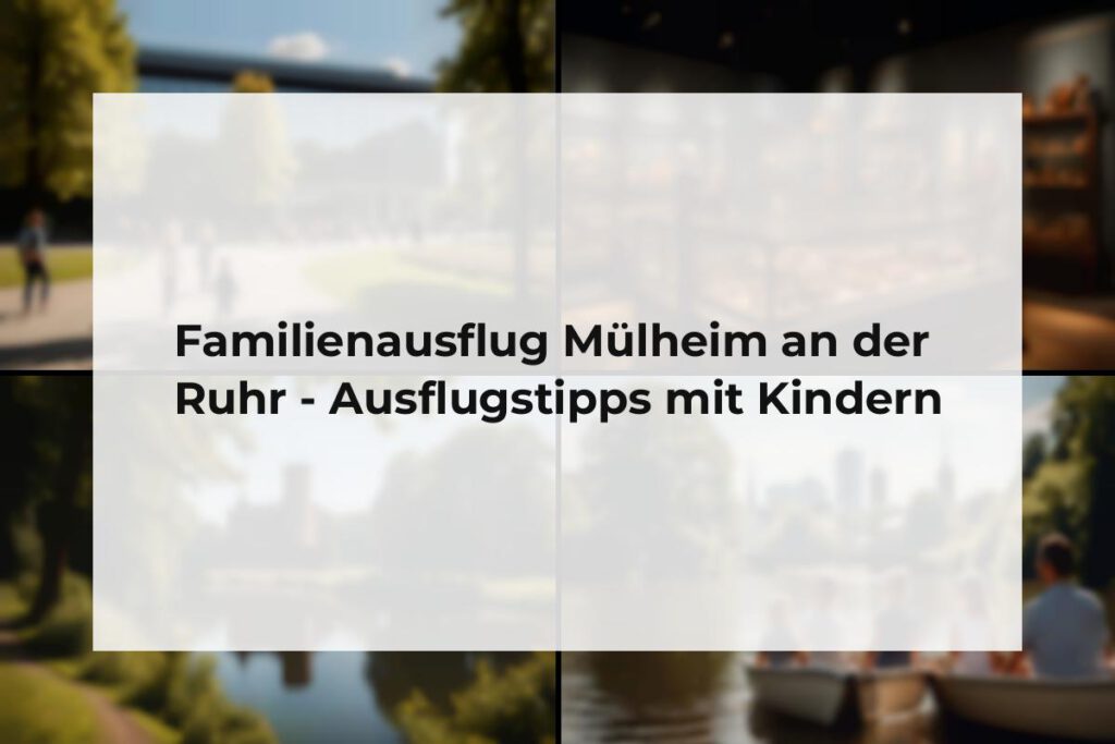 Familienausflug Mülheim an der Ruhr