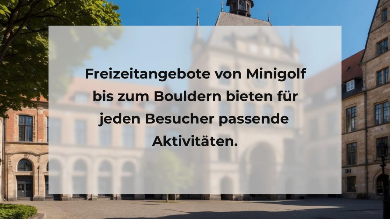 Freizeitangebote von Minigolf bis zum Bouldern bieten für jeden Besucher passende Aktivitäten.