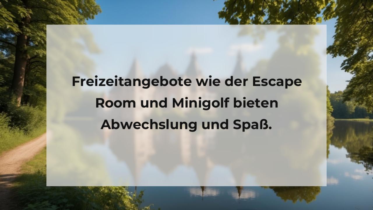 Freizeitangebote wie der Escape Room und Minigolf bieten Abwechslung und Spaß.