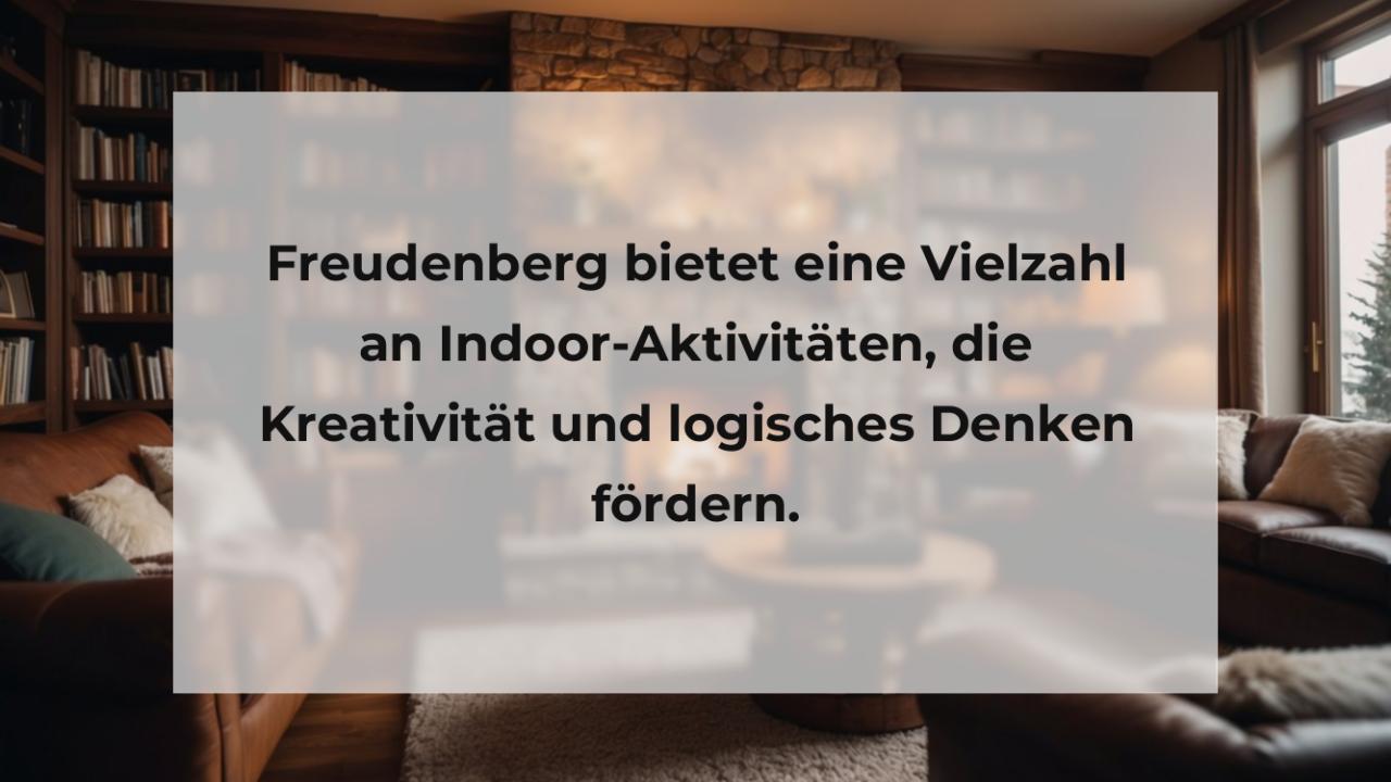 Freudenberg bietet eine Vielzahl an Indoor-Aktivitäten, die Kreativität und logisches Denken fördern.