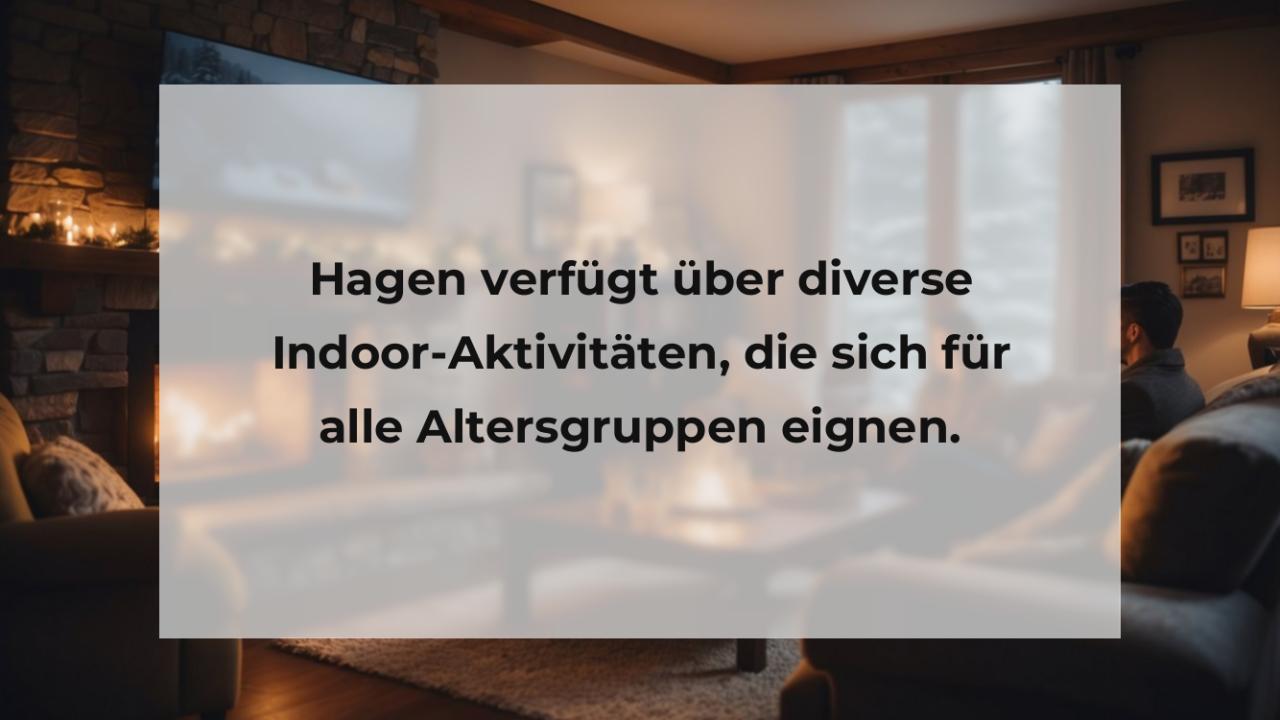 Hagen verfügt über diverse Indoor-Aktivitäten, die sich für alle Altersgruppen eignen.