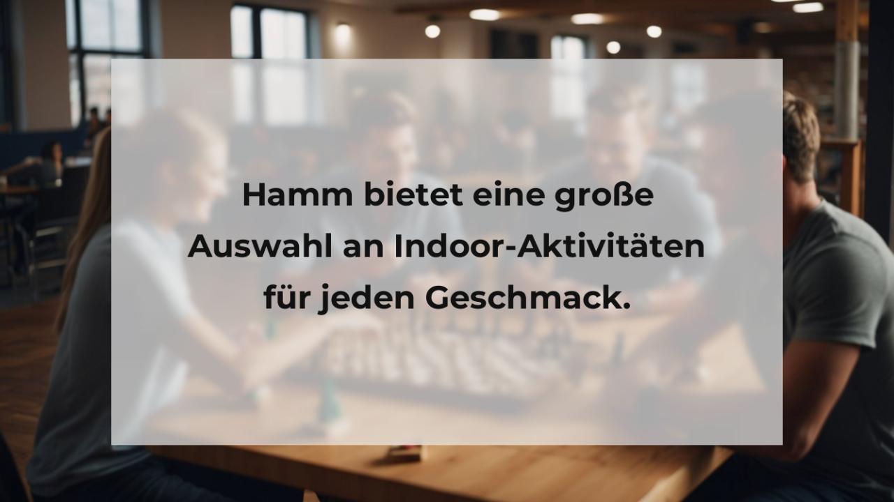 Hamm bietet eine große Auswahl an Indoor-Aktivitäten für jeden Geschmack.