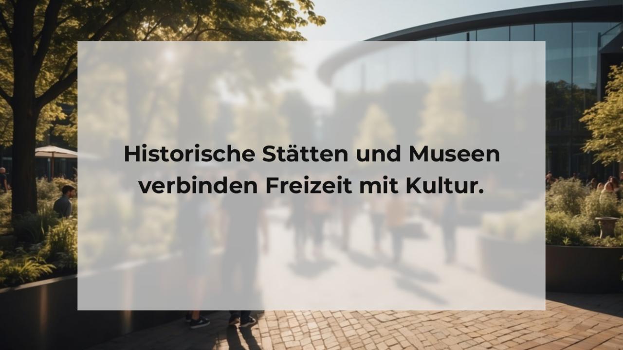 Historische Stätten und Museen verbinden Freizeit mit Kultur.