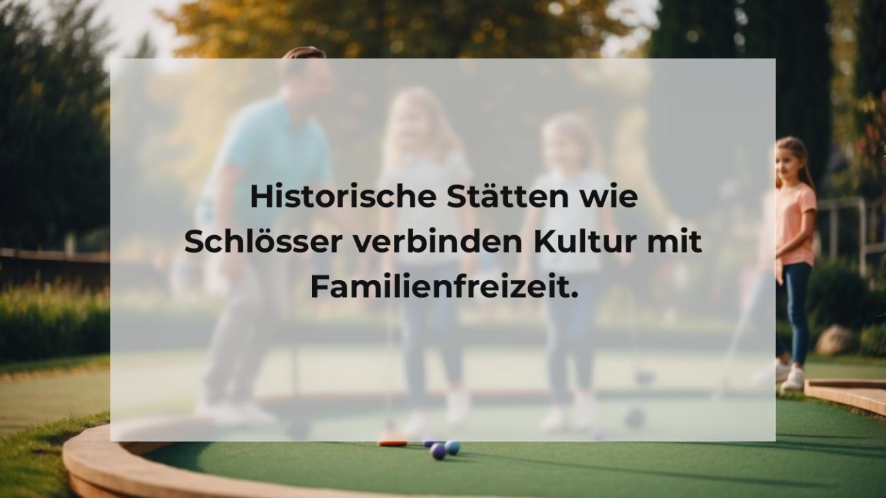 Historische Stätten wie Schlösser verbinden Kultur mit Familienfreizeit.