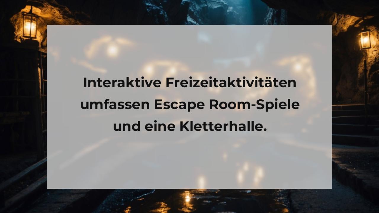Interaktive Freizeitaktivitäten umfassen Escape Room-Spiele und eine Kletterhalle.