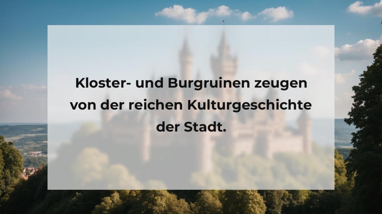 Kloster- und Burgruinen zeugen von der reichen Kulturgeschichte der Stadt.
