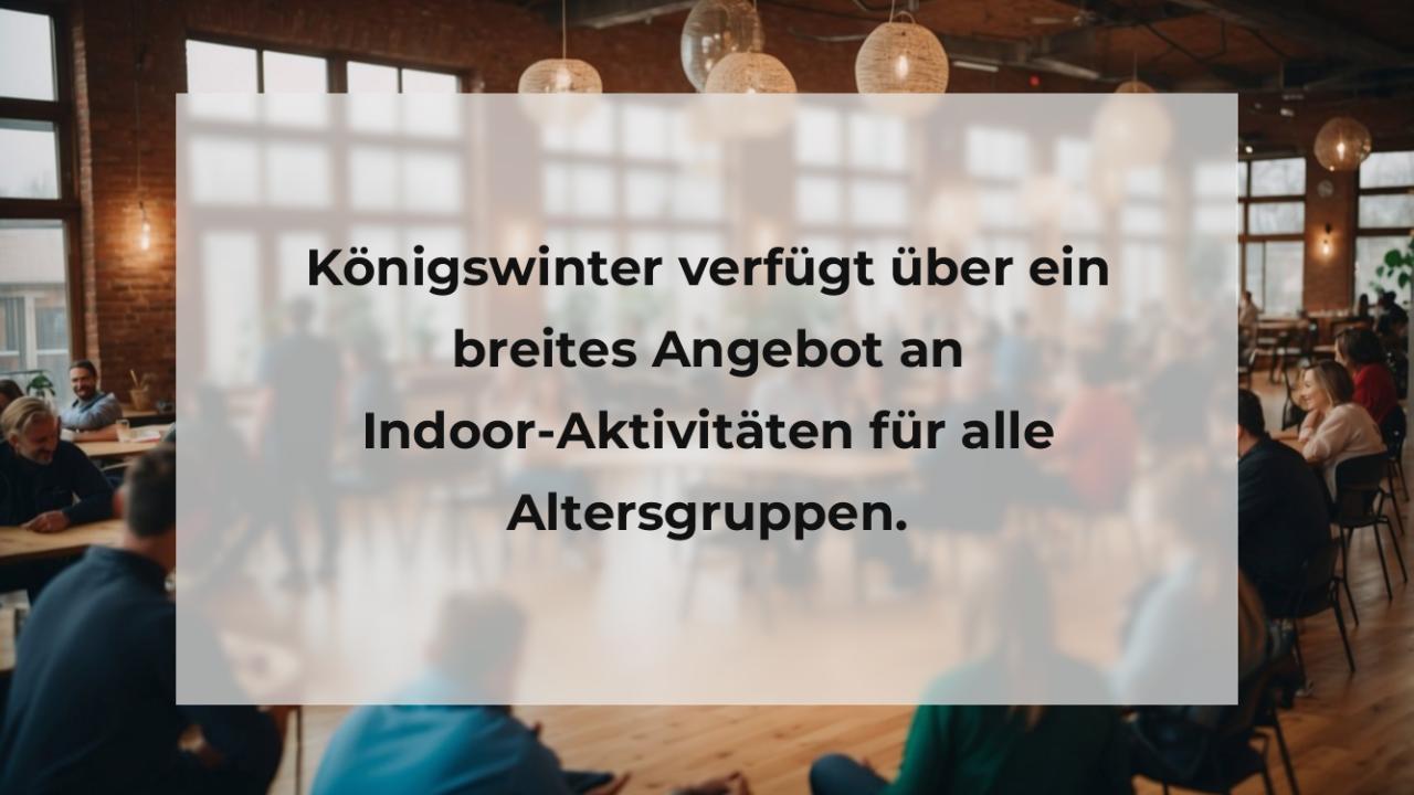 Königswinter verfügt über ein breites Angebot an Indoor-Aktivitäten für alle Altersgruppen.