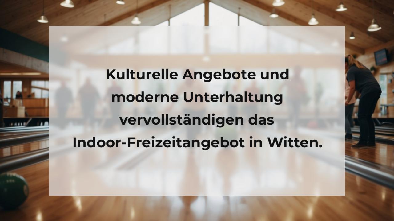 Kulturelle Angebote und moderne Unterhaltung vervollständigen das Indoor-Freizeitangebot in Witten.