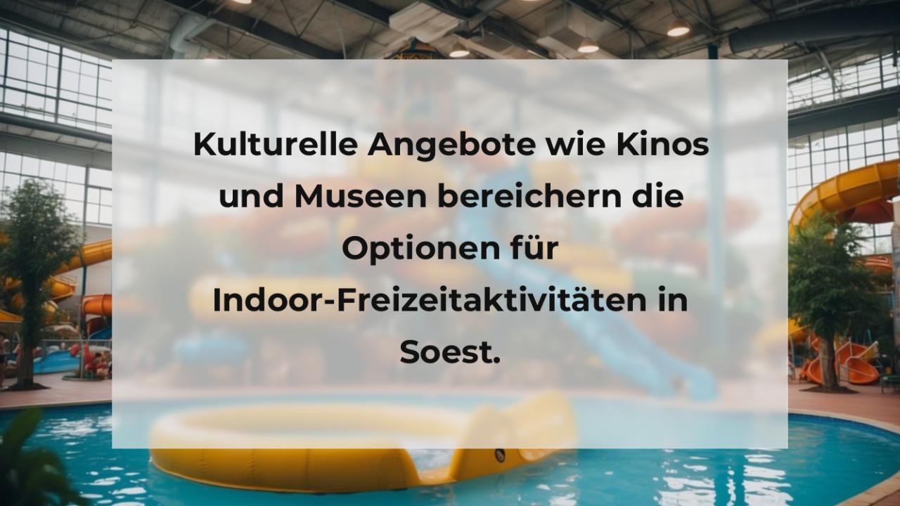 Kulturelle Angebote wie Kinos und Museen bereichern die Optionen für Indoor-Freizeitaktivitäten in Soest.