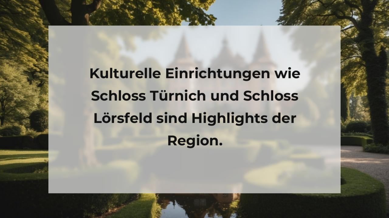 Kulturelle Einrichtungen wie Schloss Türnich und Schloss Lörsfeld sind Highlights der Region.