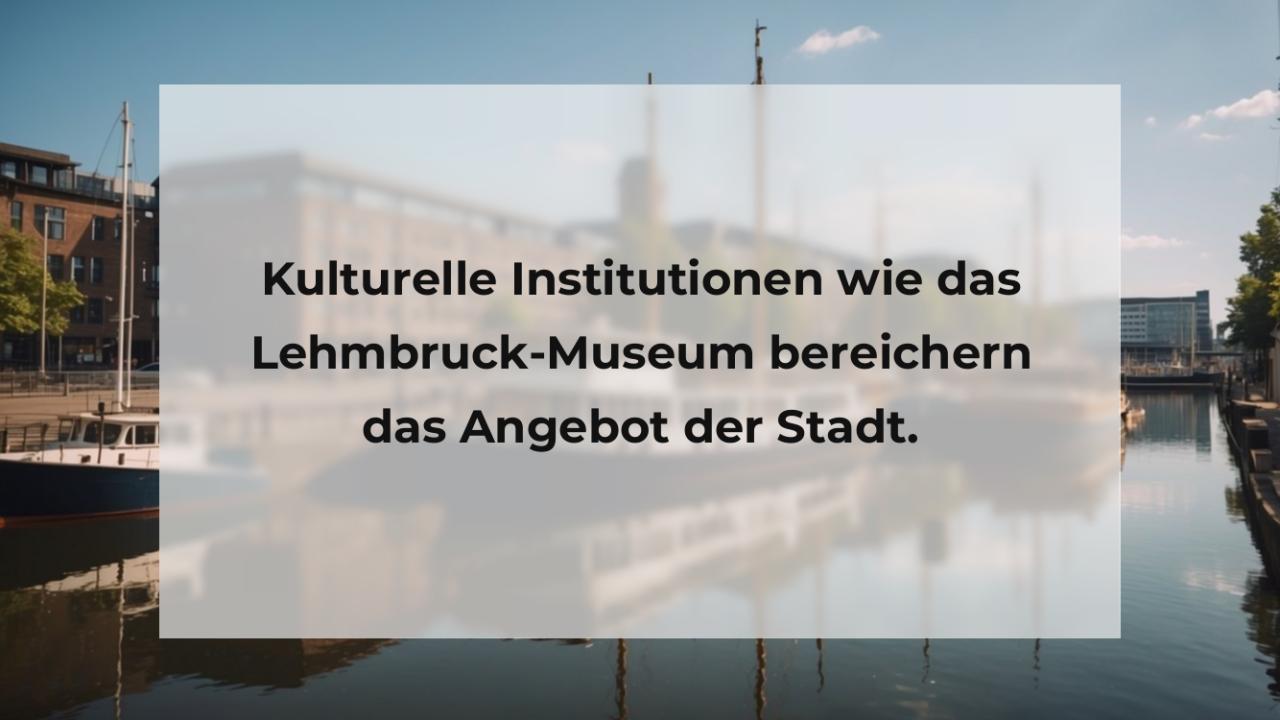 Kulturelle Institutionen wie das Lehmbruck-Museum bereichern das Angebot der Stadt.