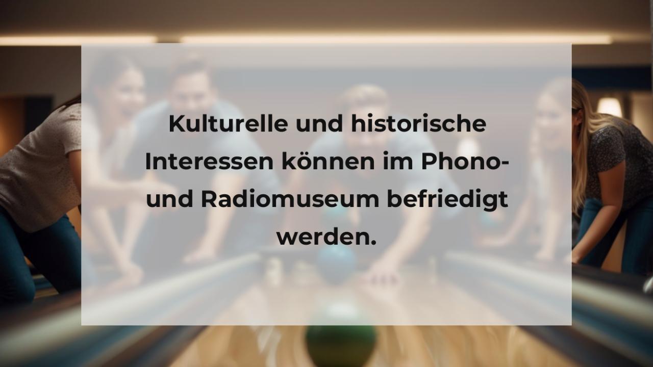 Kulturelle und historische Interessen können im Phono- und Radiomuseum befriedigt werden.